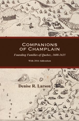 Companions of Champlain: Founding Families of Quebec, 1608-1635. with 2016 Addendum(English)