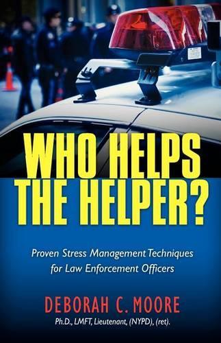 Who Helps The Helper?: Proven Stress Management Techniques for Law Enforcement Officers(English)