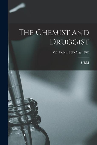 The Chemist and Druggist [electronic Resource]; Vol. 45, no. 8 (25 Aug. 1894)