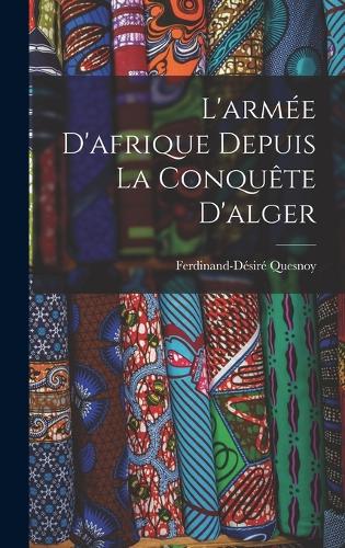L'armée D'afrique Depuis La Conquête D'alger