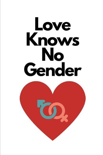 Love Knows No Gender: Novelty Notebook Small Lined Notebook