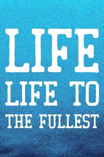 Life Life To The Fullest