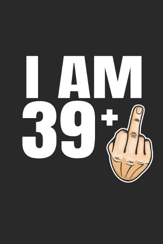 Im 39 +: 40th Birthday Gift - great for Notes, To Do List, Tracking (6 x 9 120 pages)