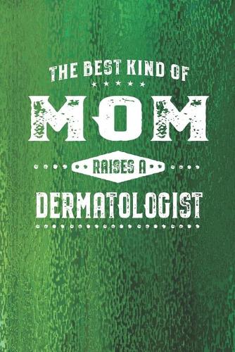 The Best Kind Of Mom Raises A Dermatologist