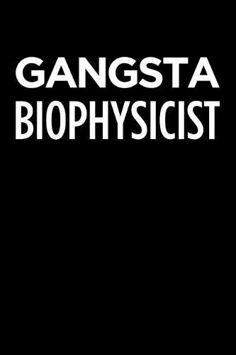 Gangsta Biophysicist