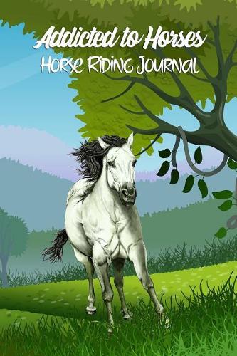Addicted to Horses Horse Riding Journal: Pocket Journal for Girl Horse and Pony Lovers