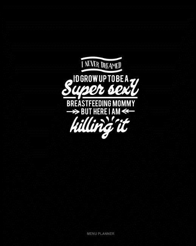 I Never Dreamed I'd Grow Up to be A Super Sexy Breastfeeding Mommy But Here I am Killing it