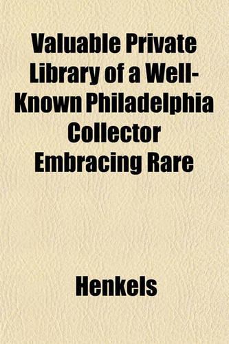 Valuable Private Library of a Well-Known Philadelphia Collector Embracing Rare