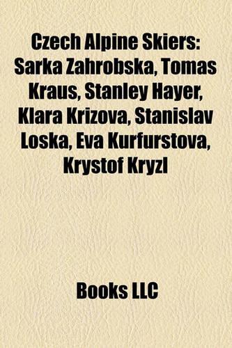 Czech Alpine Skiers: Arka Zahrobska, Toma Kraus, Stanley Hayer, Klara K I Ova, Stanislav Loska, Eva Kurfurstova, Kry Tof Kryzl(English)