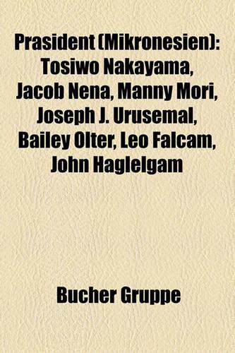 PR Sident (Mikronesien): Tosiwo Nakayama, Jacob Nena, Manny Mori, Joseph J. Urusemal, Bailey Olter, Leo Falcam, John Haglelgam(German)