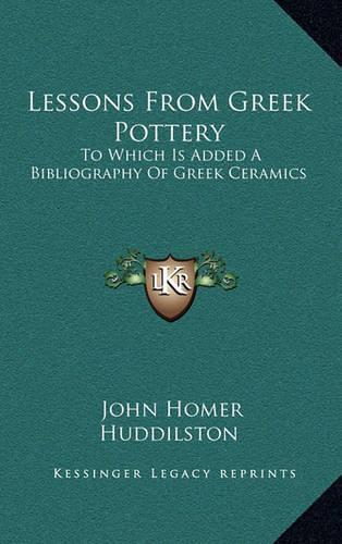 Lessons From Greek Pottery: To Which Is Added A Bibliography Of Greek Ceramics(English)