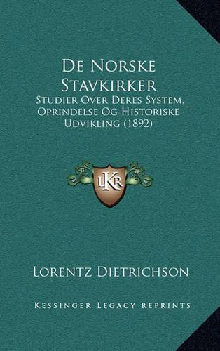 De Norske Stavkirker: Studier Over Deres System, Oprindelse Og Historiske Udvikling (1892)(Multiple Languages)