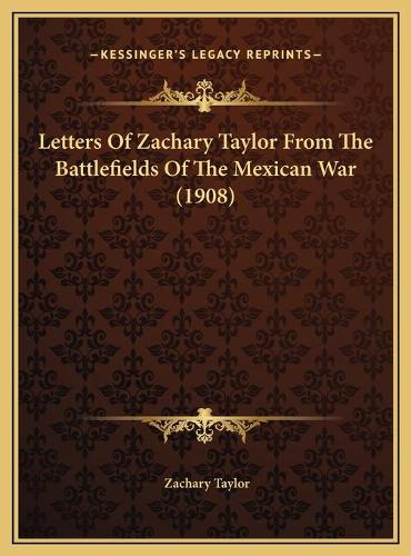 Letters Of Zachary Taylor From The Battlefields Of The Mexican War (1908)