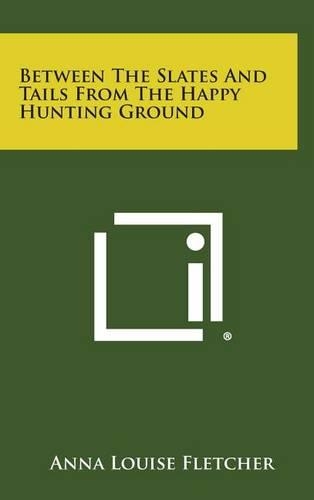 Between the Slates and Tails from the Happy Hunting Ground: (English)