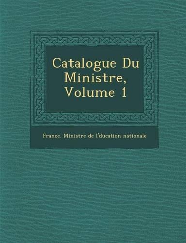 Catalogue Du Minist Re, Volume 1