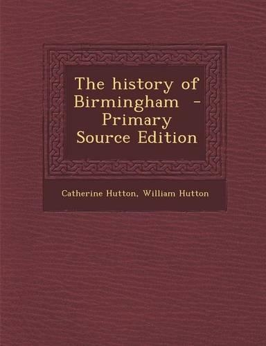 The History of Birmingham - Primary Source Edition