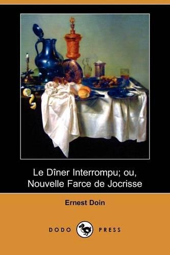 Le Diner Interrompu; Ou, Nouvelle Farce de Jocrisse (Dodo Press): (French)