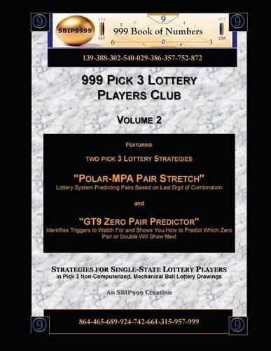 999 Pick 3 Lottery Players Club Volume 2: Featuring "Polar MPA Pair Stretch" and "GT9 Zero Pair Predictor" Lottery Strategies