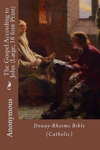 The Gospel According to John (Large, 18 font Print): Douay-Rheims Bible (Catholic)(5 Large Print New Testament (Catholic))