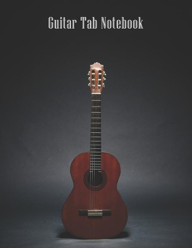 Guitar Tab Notebook: Blank Tablature Staff Music Book for Guitarists, Teachers, Students