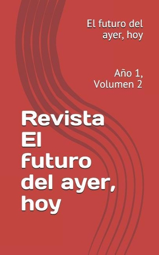 Revista El Futuro del Ayer, Hoy: Año 1, Número 2(2 Revista Digital)