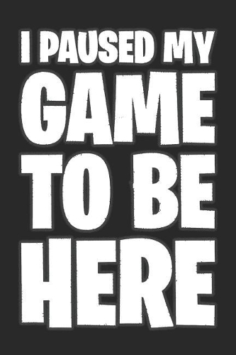 I Paused My Game to Be Here