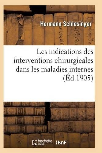 Les Indications Des Interventions Chirurgicales Dans Les Maladies Interne: (Sciences)