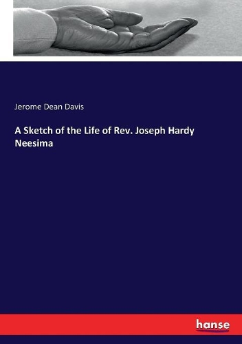 A Sketch of the Life of Rev. Joseph Hardy Neesima