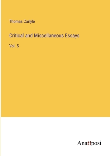 Critical and Miscellaneous Essays: Vol. 5