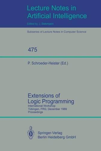 Extensions of Logic Programming: International Workshop, Tübingen, FRG, December 8-10, 1989. Proceedings(Lecture Notes in Artificial Intelligence)