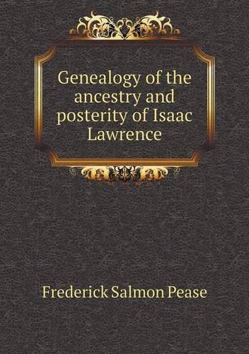 Genealogy of the ancestry and posterity of Isaac Lawrence