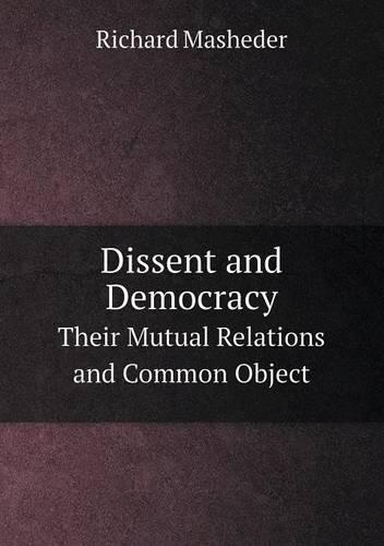 Dissent and Democracy Their Mutual Relations and Common Object