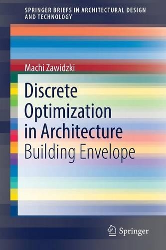 Discrete Optimization in Architecture: Building Envelope(SpringerBriefs in Architectural Design and Technology)