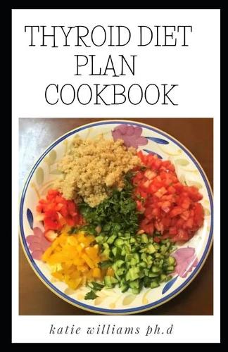 Thyroid Diet Plan Cookbook: Comprehensive of Healing Recipes for Hypothyroidism and Hashimoto's