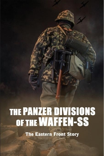 The Panzer Divisions Of The Waffen-SS