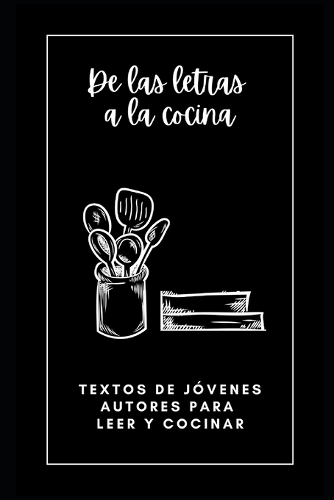 De las letras a la cocina: Textos de jóvenes autores para leer y cocinar