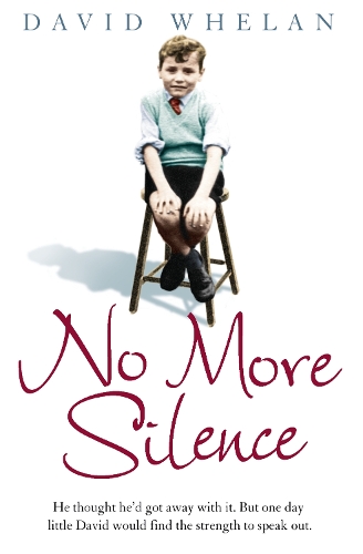No More Silence: He Thought He’d Got Away with it. but One Day Little David Would Find the Strength to Speak out.(English)