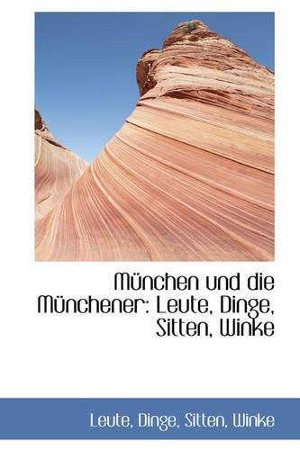 Munchen Und Die Munchener: Leute, Dinge, Sitten, Winke(German)
