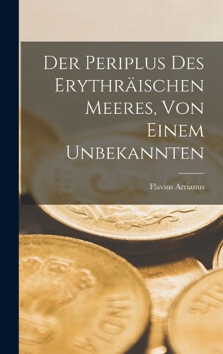 Der Periplus des erythräischen Meeres, von einem Unbekannten
