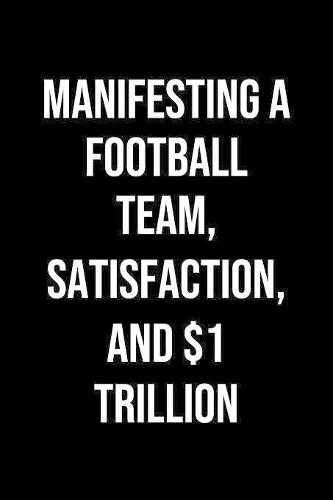 Manifesting A Football Team Satisfaction And 1 Trillion