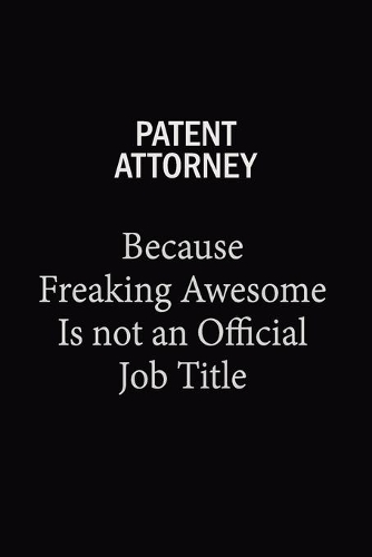 Patent Attorney Because Freaking Awesome Is Not An Official Job Title