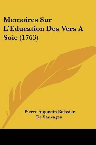 Memoires Sur L'Education Des Vers A Soie (1763): (French)