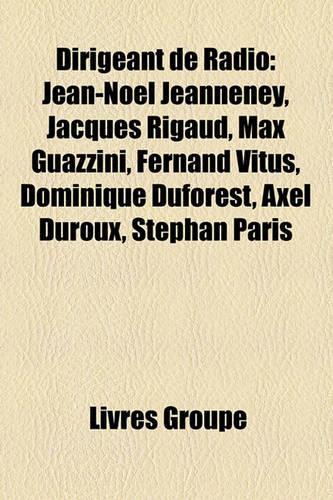 Dirigeant de Radio: Jean-Nol Jeanneney, Jacques Rigaud, Max Guazzini, Fernand Vitus, Dominique Duforest, Axel Duroux, Stphan Paris(French)