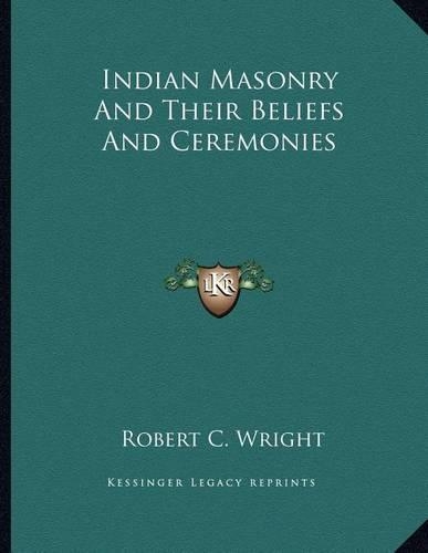 Indian Masonry and Their Beliefs and Ceremonies