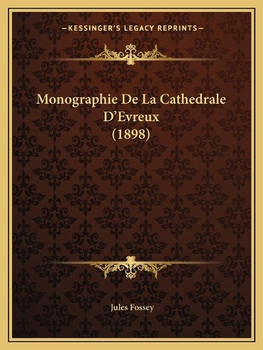 Monographie De La Cathedrale D'Evreux (1898): (French)