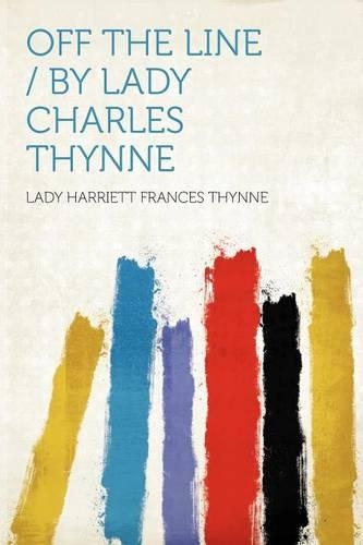 Off the Line / By Lady Charles Thynne