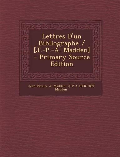 Lettres D'Un Bibliographe / [J.-P.-A. Madden]