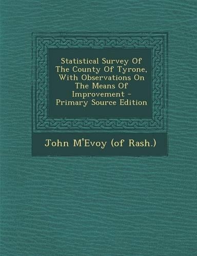 Statistical Survey of the County of Tyrone, with Observations on the Means of Improvement