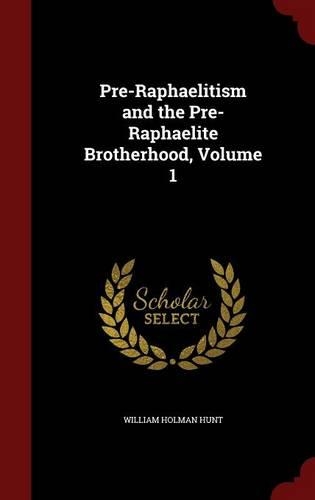 Pre-Raphaelitism and the Pre-Raphaelite Brotherhood, Volume 1: (English)