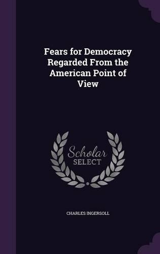 Fears for Democracy Regarded from the American Point of View